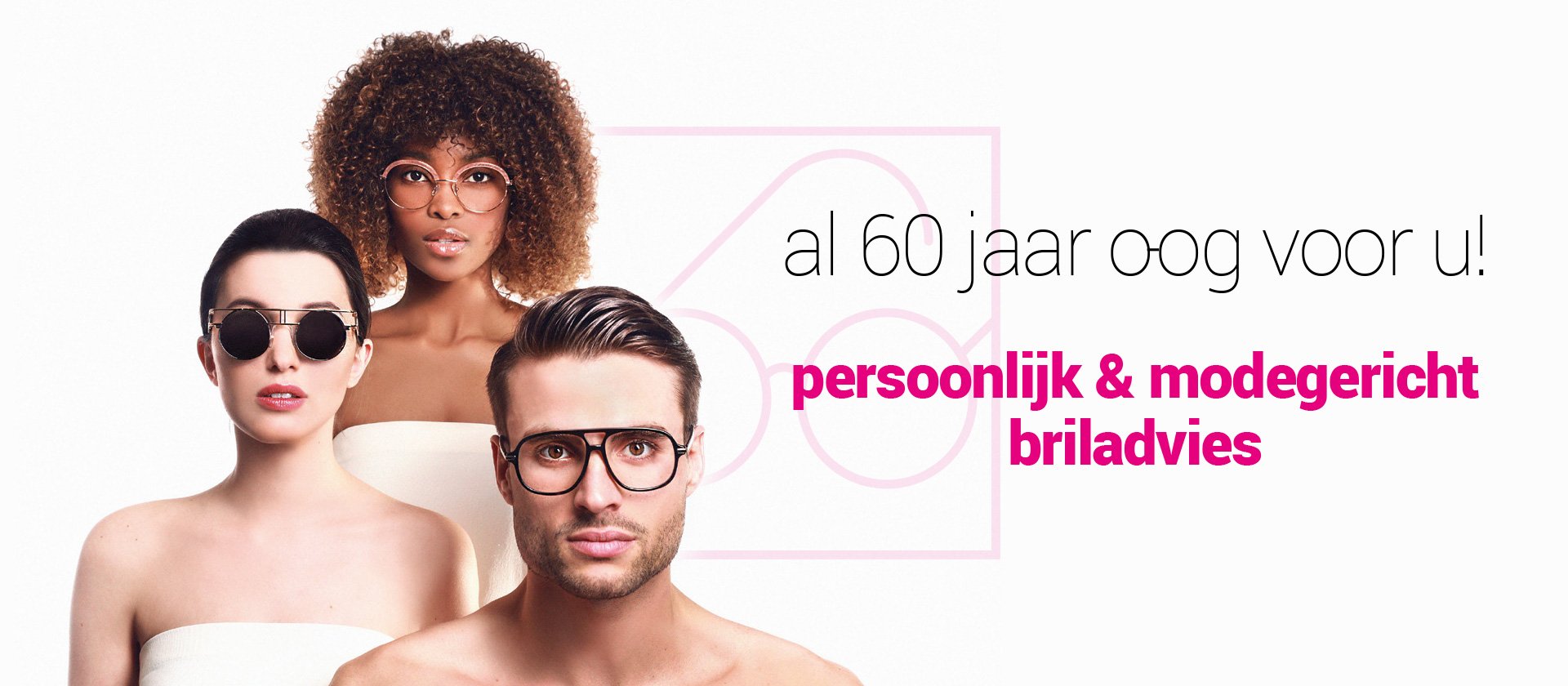 Al 60 jaar oog voor u met persoonlijk en modegericht briladvies